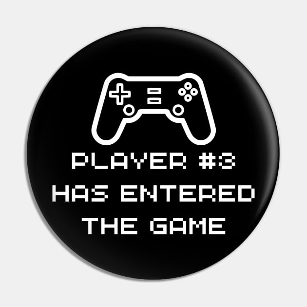 Player 3 Has Entered The Game - Funny Baby Gamer Pin by Celestial Mystery