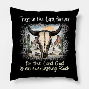 Trust in the Lord forever for the Lord God is an everlasting Rock Bull Skull Desert Pillow