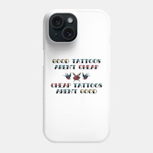 Good Tattoos Aren't Cheap Cheap Tattoos Aren't Good Phone Case