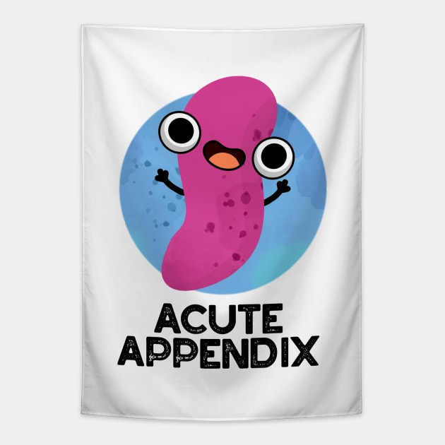 Acute Appendix Cute Body Parts Pun Tapestry by punnybone