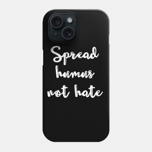 Spread Humus Not Hate Phone Case