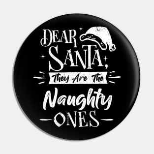 Dear santa they are the naughty ones Funny Christams Pin