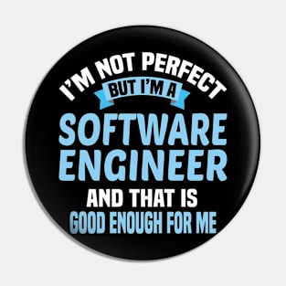 I'm Not Perfect But I'm A Software Engineer And That Is Enough For Me Pin