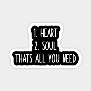 Heart Soul That's All You Need Magnet