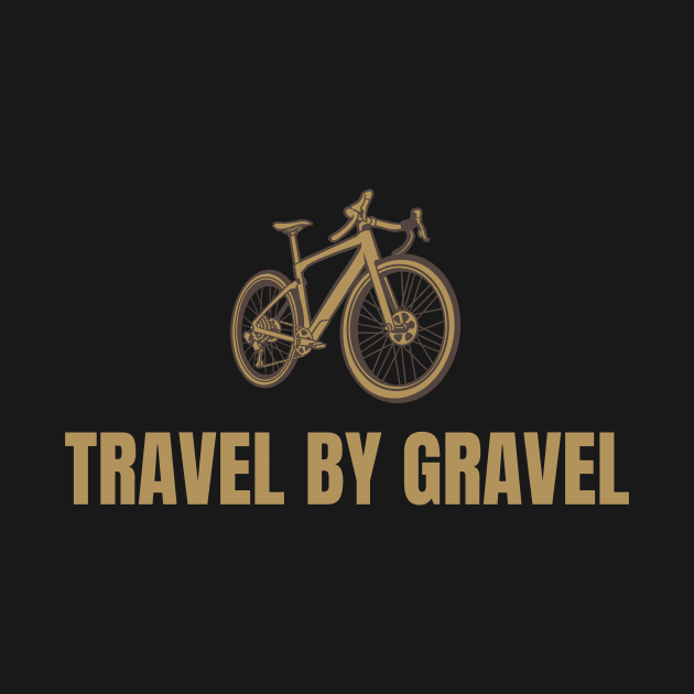 Travel by Gravel Cycling Shirt, Gravel Shirt, Ride Gravel Shirt, Gravel Bikes, Gravel Gangsta, Graveleur, Gravelista, Gravel Riding by CyclingTees