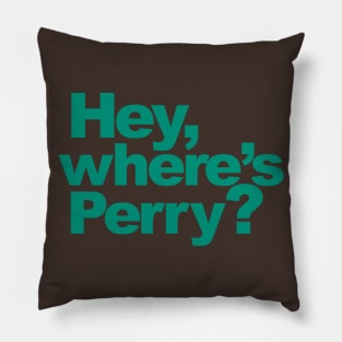 Hey, where's Perry? Pillow