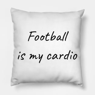 Football is my cardio Pillow