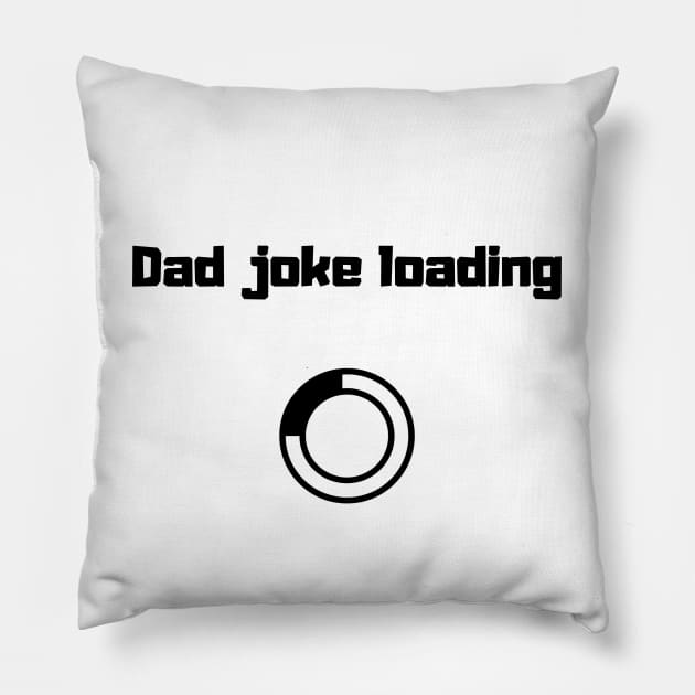 funny gift new for dad 2020 : dad joke loading Pillow by flooky