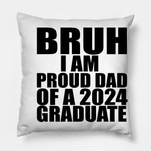 bruh i am proud dad of a 2024 graduate Pillow