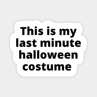 This Is My Last Minute Halloween Costume. Funny Simple Halloween Costume Idea Magnet