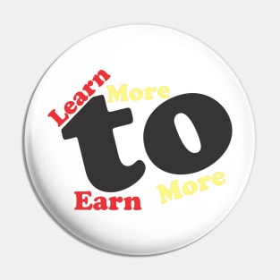 Learn more to earn more Pin