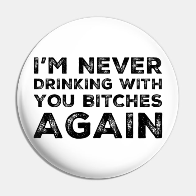 I'm never drinking with you bitches again. A great design for those who's friends lead them astray and are a bad influence. I'm never drinking with you fuckers again. Pin by That Cheeky Tee