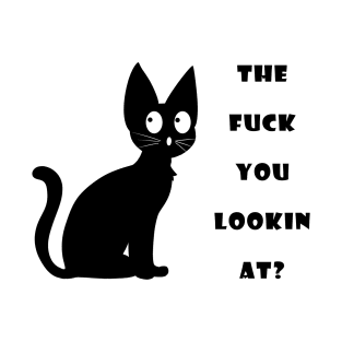 Black Cat The Fuck You Lookin At? T-Shirt