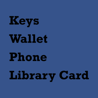 Keys Wallet Phone Library Card T-Shirt