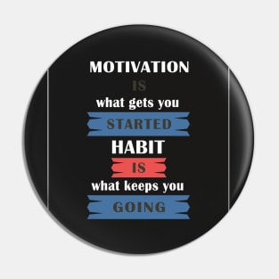 Motivation is what gets you started.Life Motivational Quotes Design Pin