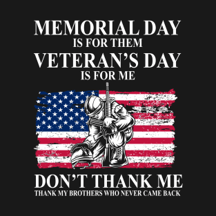 Memorial Day Is For Them Veteran's Day Is For Me Veteran T-Shirt