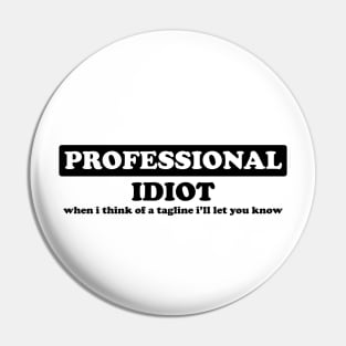 Professional Idiot - Humor Pin