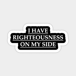 I have righteousness on my side Magnet