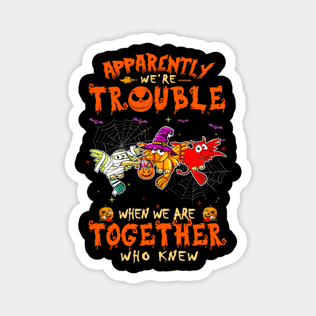 Apparently We're Trouble When We Are Together tshirt  Woodpecker Halloween T-Shirt Magnet by American Woman