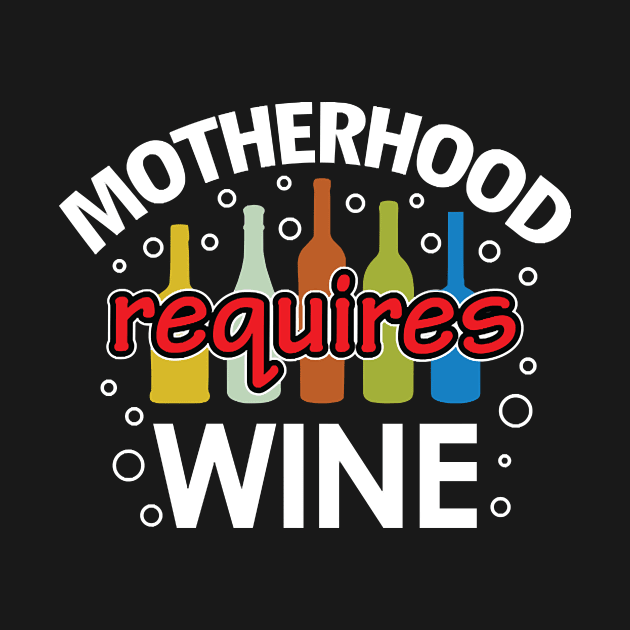 Motherhood Requires WINE for Funny Moms by Tucker0231