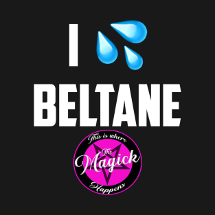 I (Wet Myself for) Beltane T-Shirt