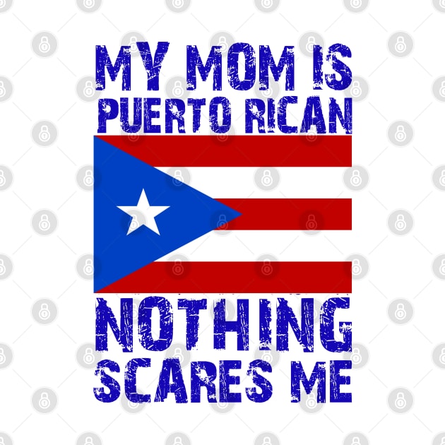 My Mom Is Puerto Rican Nothing Scares Me by mdr design