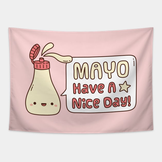 Cute Mayo Have A Nice Day Greeting Pun Tapestry by rustydoodle