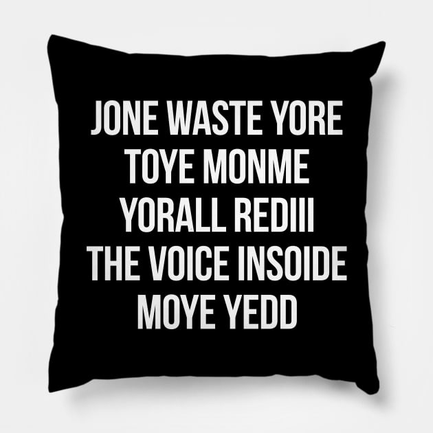 JONE WASTE YORE TOYE MONME YORALL REDIII THE VOICE INSOIDE MOYE YEDD Pillow by HelloShop88