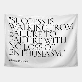 "Success is walking from failure to failure with no loss of enthusiasm." - Winston Churchill Motivational Quote Tapestry