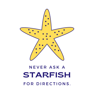 NEVER ASK A STARTFISH FOR DIRECTIONS T-Shirt