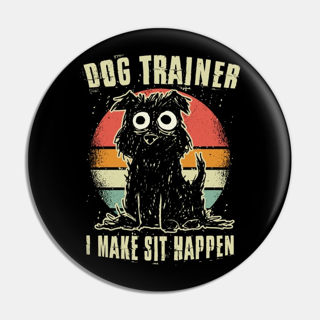 Dog Trainer - I Make Sit Happen Pin by Graphic Duster