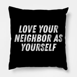 Christian Quote Love Your Neighbor As Yourself Pillow