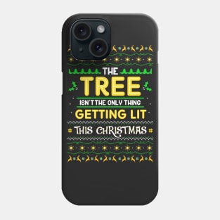 The Tree Isn't The Only Thing Getting Lit Phone Case