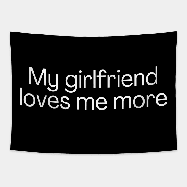 My girlfriend loves me more Tapestry by Meow Meow Designs