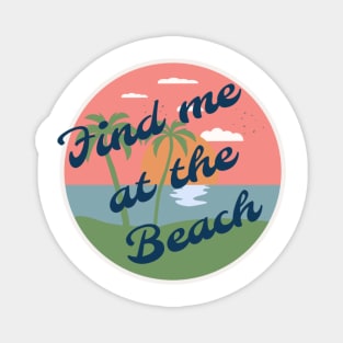 Find me at the beach Magnet