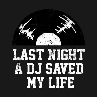 last night a dj saved my life T-Shirt