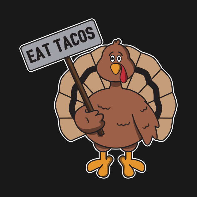 Eat Tacos Not Turkey by yeoys