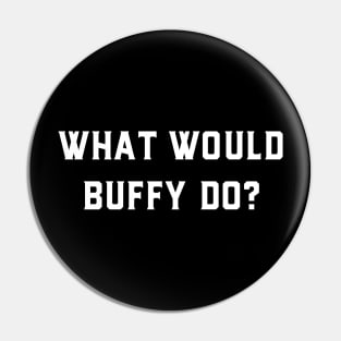 What would Buffy do? Pin