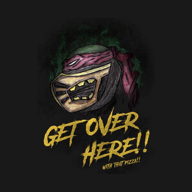 Get Over Here With That Pizza! by HalfShellTees