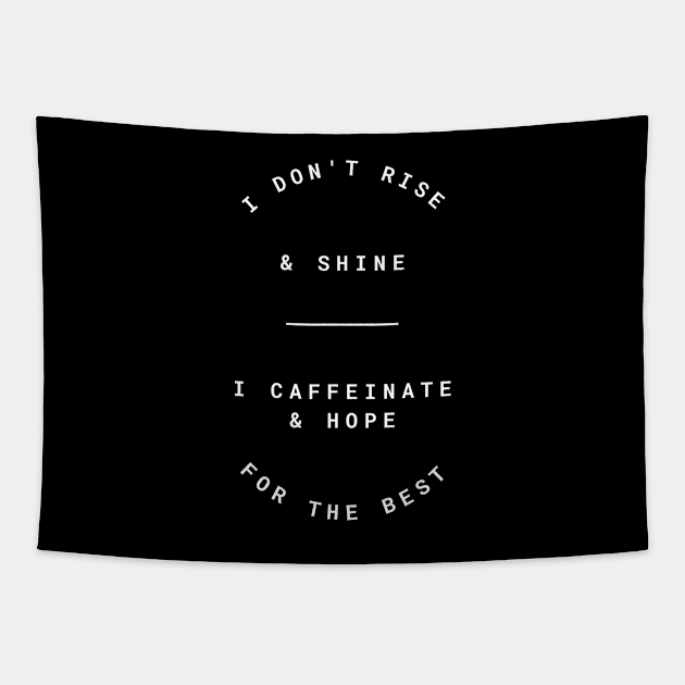 I Don't Rise And Shine I Caffeinate And Hope For The Best Tapestry by Lasso Print