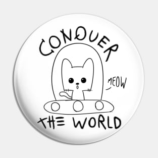 Cute Cat "CONQUER THE WORLD" Pin