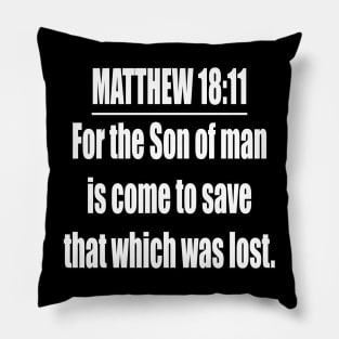 Bible Verse MATTHEW 18:11 Pillow