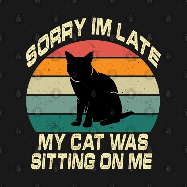 Vintage Sorry Im Late My Cat Was Sitting On Me by raeex