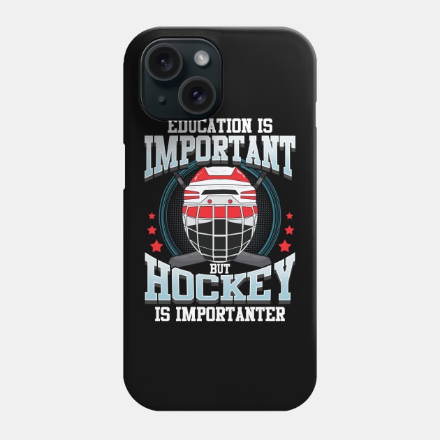 Education Is Important But Hockey Is Importanter Phone Case by theperfectpresents