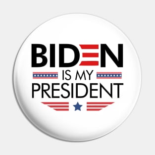 Biden Is My President Pin