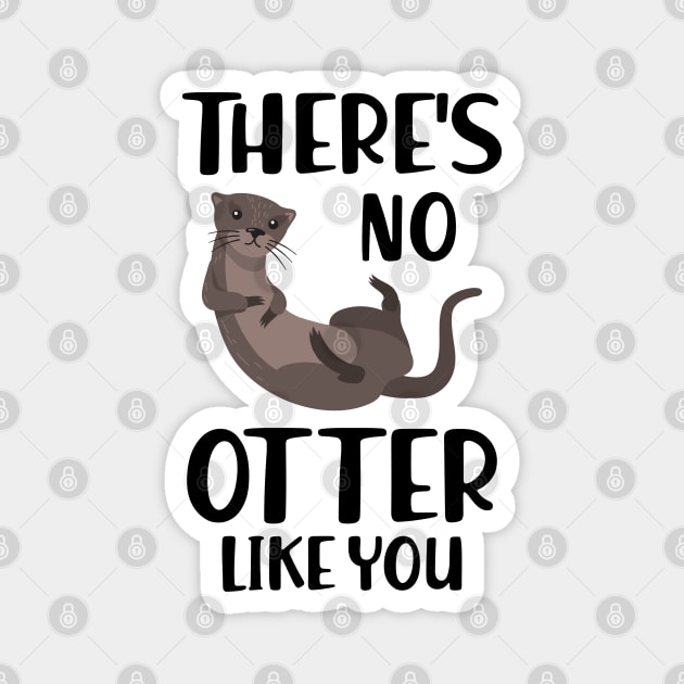 Otter - There's is  no  otter like you Magnet by KC Happy Shop