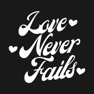 Love Never Fails. Love Saying. T-Shirt