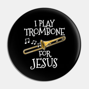 I Play Trombone For Jesus Trombonist Church Musician Pin