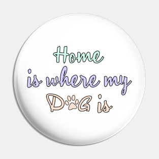 Home is where my dog is Pin