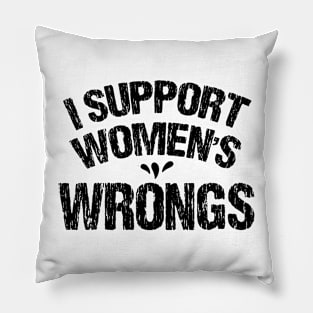 I Support Women's Wrongs Pillow